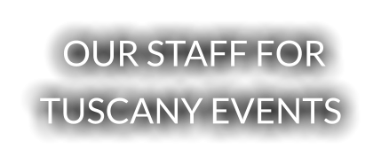 OUR STAFF FOR TUSCANY EVENTS