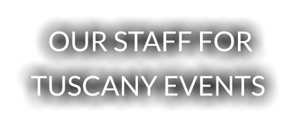 OUR STAFF FOR TUSCANY EVENTS