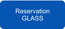 Reservation GLASS